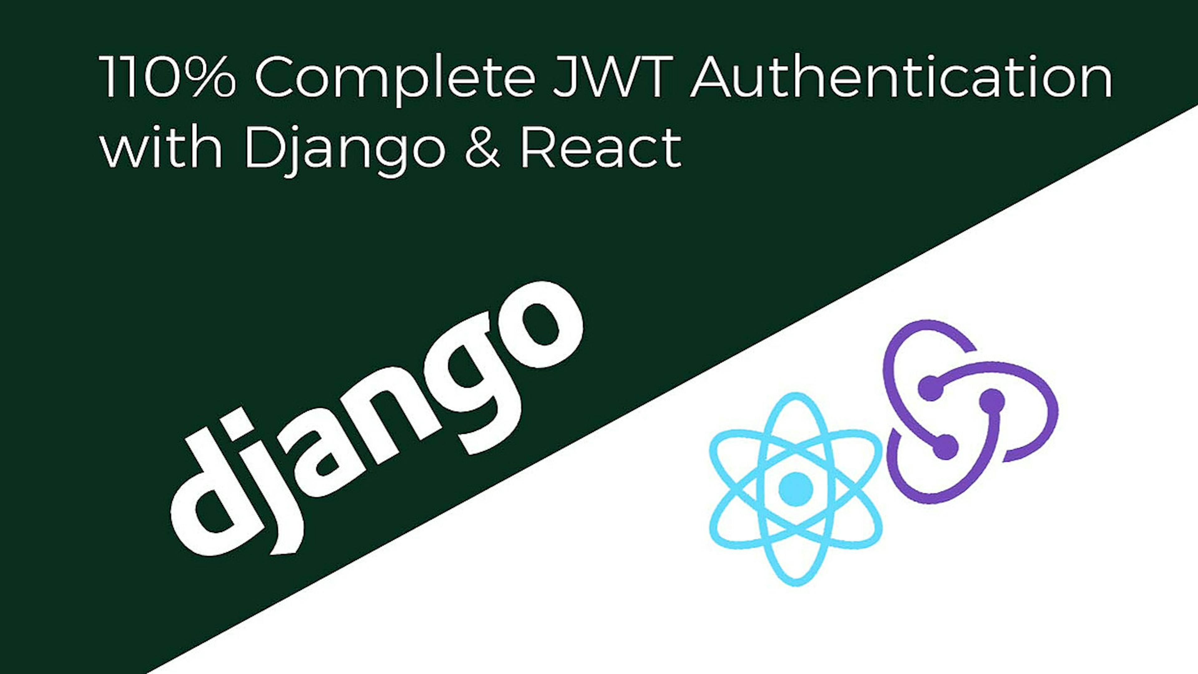 110% Complete JWT Authentication with Django & React - 2020