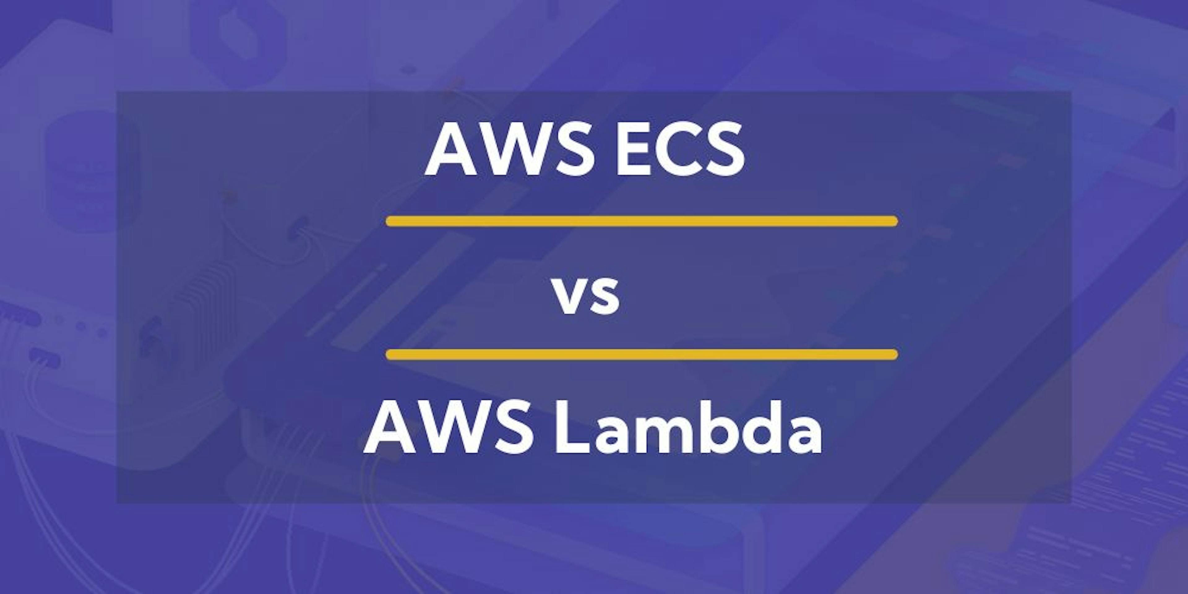AWS ECS vs AWS Lambda Compared