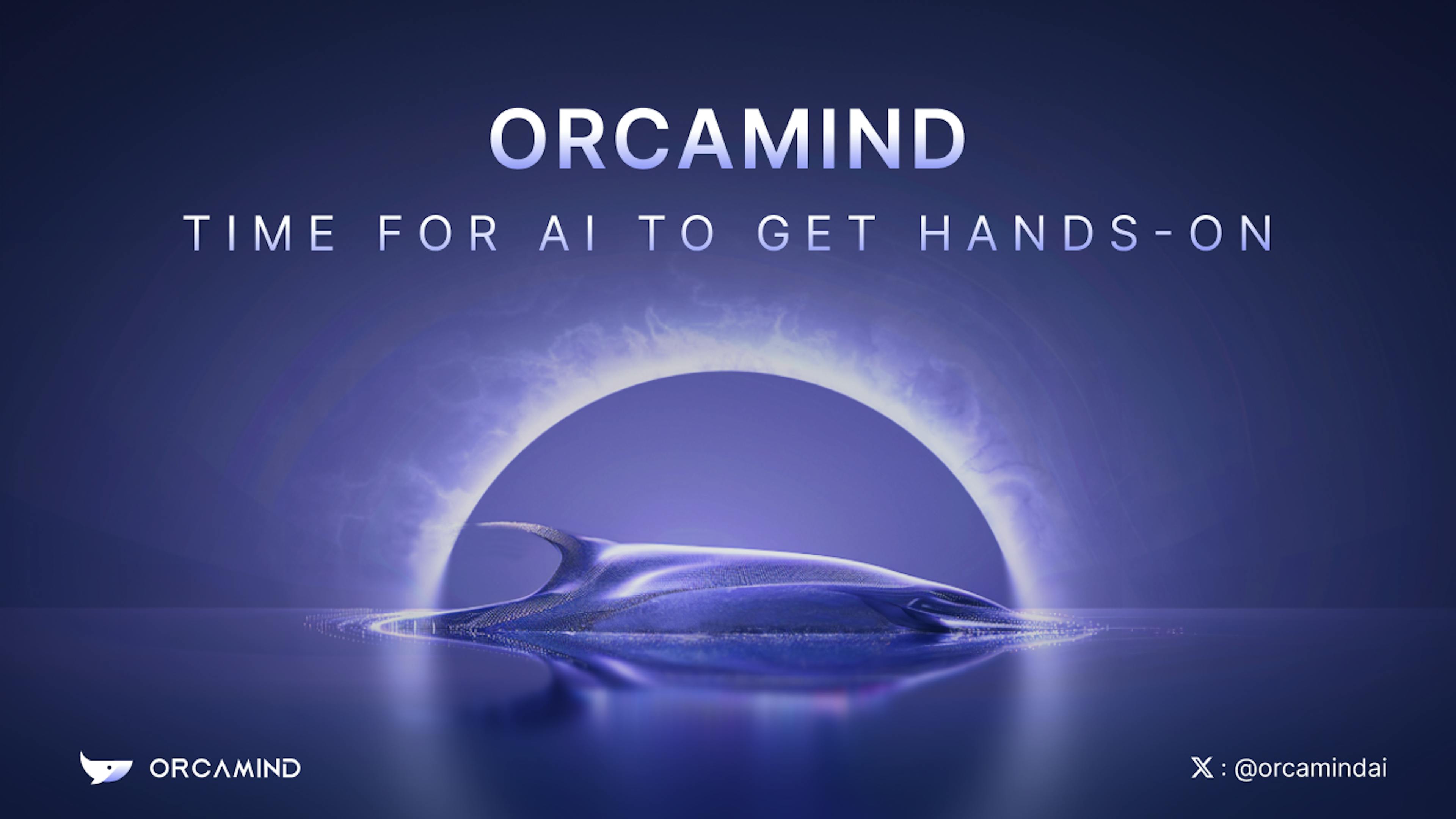 OrcaMind.ai: Time for AI to Get Hands-On