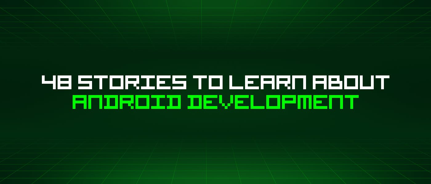 48 историй о разработке для Android