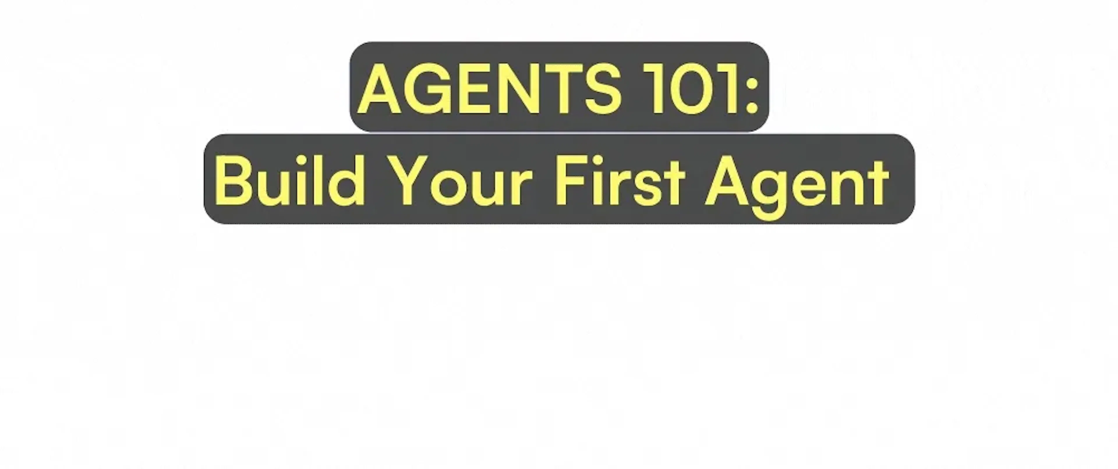 Agents 101: A Guide on How to Build Your First AI Agent in 30 Minutes!